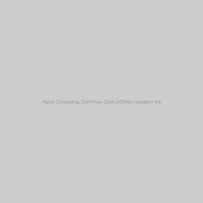 Hipro Circulating Cell-Free DNA (cfDNA) Isolation Kit